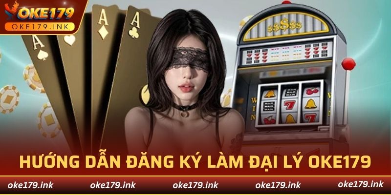Làm đại lý OKE179 được cấp hệ thống quản lý