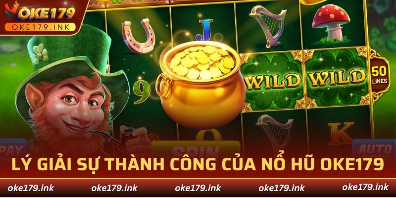 Lý giải sự thành công của nổ hũ OKE179